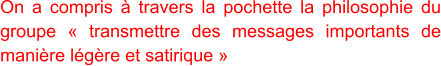 On a compris à travers la pochette la philosophie du groupe « transmettre des messages importants de manière légère et satirique »
