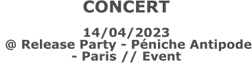 CONCERT  14/04/2023  @ Release Party - Péniche Antipode - Paris // Event