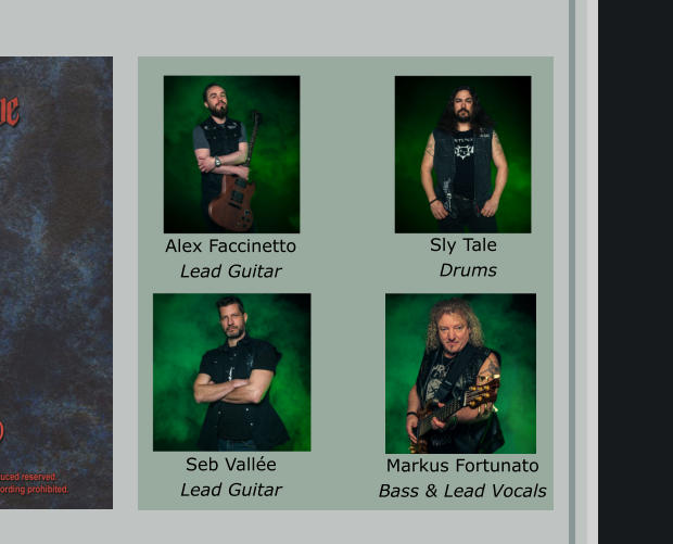 Alex Faccinetto Lead Guitar Sly Tale Drums Seb Vallée Lead Guitar Markus Fortunato Bass & Lead Vocals