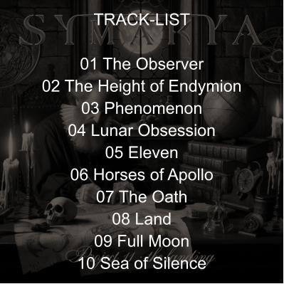 TRACK-LIST  01 The Observer 02 The Height of Endymion 03 Phenomenon 04 Lunar Obsession 05 Eleven 06 Horses of Apollo 07 The Oath 08 Land 09 Full Moon 10 Sea of Silence