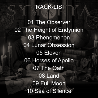 TRACK-LIST  01 The Observer 02 The Height of Endymion 03 Phenomenon 04 Lunar Obsession 05 Eleven 06 Horses of Apollo 07 The Oath 08 Land 09 Full Moon 10 Sea of Silence