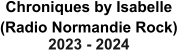 Chroniques by Isabelle (Radio Normandie Rock) 2023 - 2024