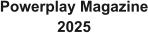 Powerplay Magazine 2025