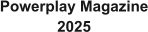 Powerplay Magazine 2025