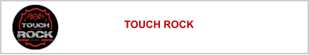 TOUCH ROCK