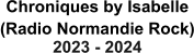 Chroniques by Isabelle (Radio Normandie Rock) 2023 - 2024
