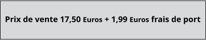 Prix de vente 17,50 Euros + 1,99 Euros frais de port