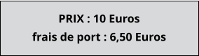 PRIX : 10 Euros  frais de port : 6,50 Euros